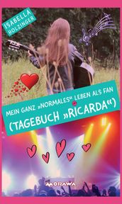 Mein ganz  normales  Leben als Fan (Tagebuch  Ricarda )