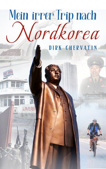 Mein irrer Trip nach Nordkorea - Dirk Chervatin