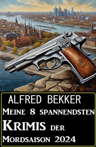 Meine 8 spannendsten Krimis der Mordsaison 2024 - Alfred Bekker