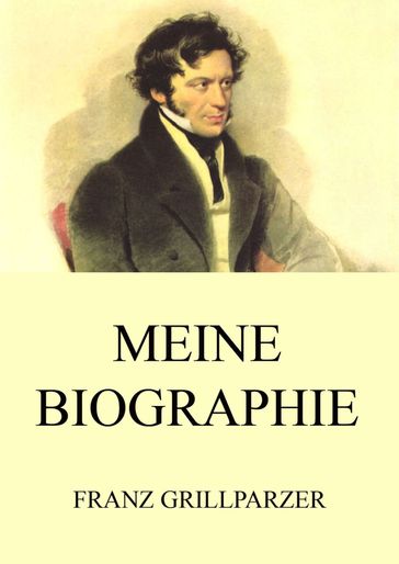 Meine Biographie - Franz Grillparzer