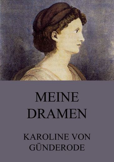 Meine Dramen - Karoline von Gunderode