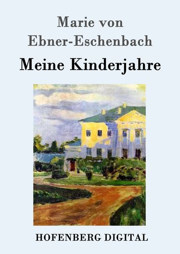 Meine Kinderjahre - Marie von Ebner-Eschenbach