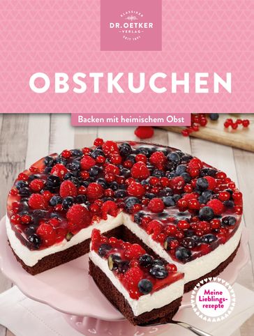 Meine Lieblingsrezepte: Obstkuchen - Dr. Oetker - Dr. Oetker Verlag