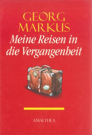 Meine Reisen in die Vergangenheit - Georg Markus