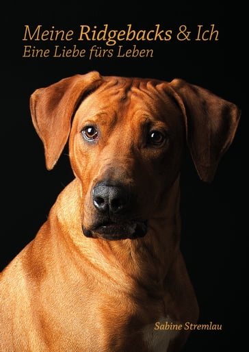 Meine Ridgebacks & Ich - Sabine Stremlau