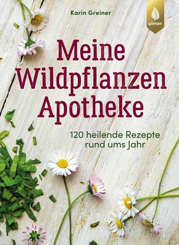Meine Wildpflanzen-Apotheke - Karin Greiner