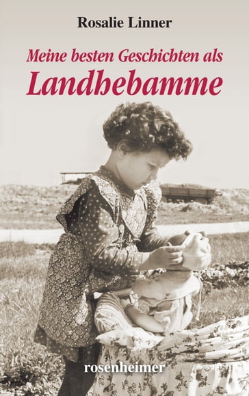 Meine besten Geschichten als Landhebamme - Rosalie Linner