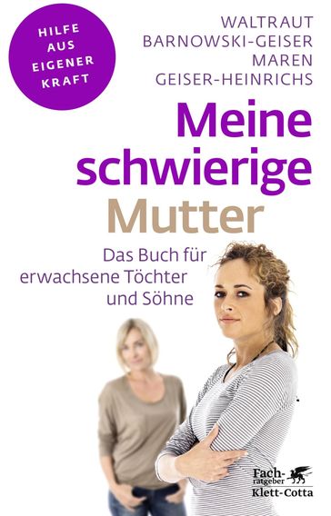 Meine schwierige Mutter (Fachratgeber Klett-Cotta) - Maren Geiser-Heinrichs - Waltraut Barnowski-Geiser