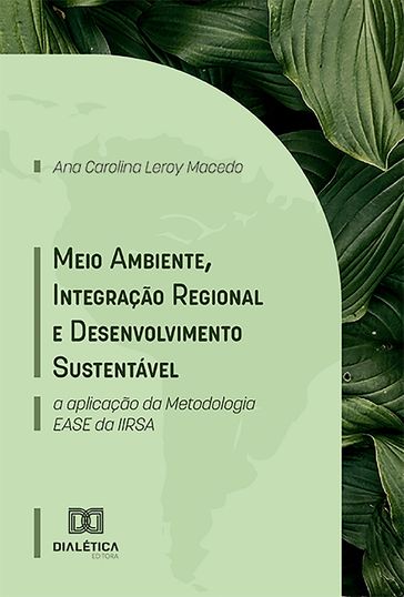 Meio Ambiente, Integração Regional e Desenvolvimento Sustentável - Ana Carolina Leroy Macedo