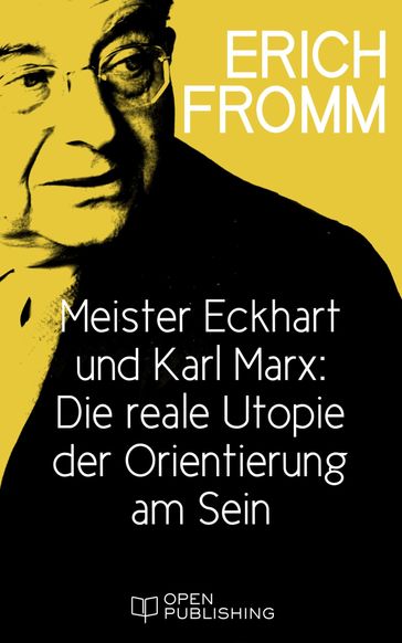 Meister Eckhart und Karl Marx: Die reale Utopie der Orientierung am Sein - Erich Fromm