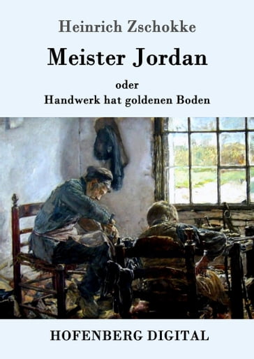 Meister Jordan oder Handwerk hat goldenen Boden - Heinrich Zschokke