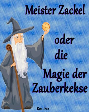 Meister Zackel oder die Magie der Zauberkekse - Rosi Fee