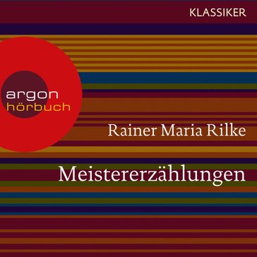 Meistererzählungen (Ungekürzte Lesung) - Rainer Maria Rilke