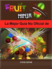 La Mejor Guía No Oficial De Fruit Ninja