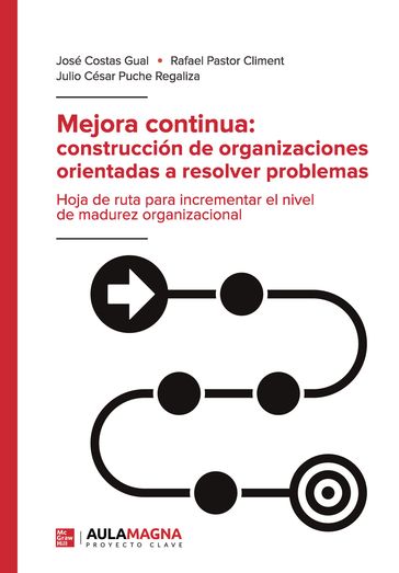 Mejora continua: construcción de organizaciones orientadas a resolver problemas - Rafael Pastor Climent - José Costas Gual - Julio César Puche Regaliza