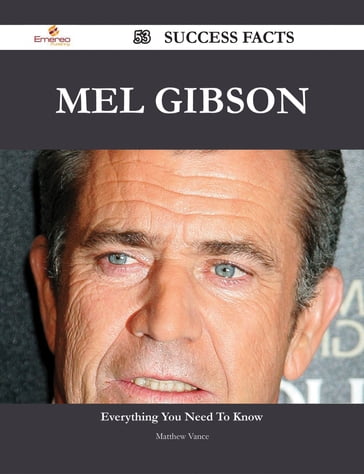 Mel Gibson 53 Success Facts - Everything you need to know about Mel Gibson - Matthew Vance