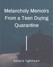 Melancholy Memoirs From a Teen During Quarantine