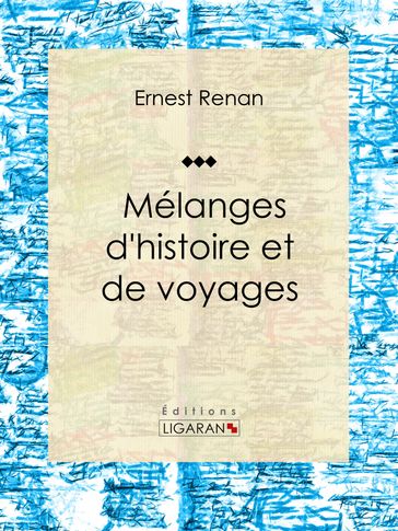 Mélanges d'histoire et de voyages - Ernest Renan - Ligaran