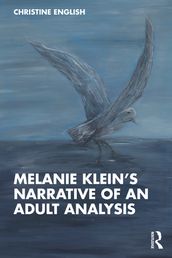 Melanie Klein s Narrative of an Adult Analysis