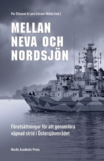 Mellan Neva och Nordsjön: Förutsättningar för att genomföra väpnad strid i Östersjöomradet - Per Eliasson - Lars Ericson Wolke