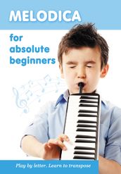 Melodica for Absolute Beginners. Play by Letter. Learn to Transpose