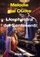 Melodie dal Cuore: L orchestra dei Sentimenti