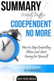 Melody Beattie s Codependent No More How to Stop Controlling Others and Start Caring for Yourself Summary