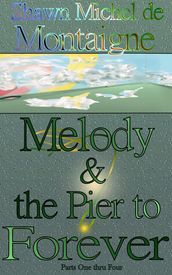 Melody and the Pier to Forever: Parts One thru Four
