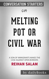 Melting Pot or Civil War?: A Son of Immigrants Makes the Case Against Open Borders by Reihan Salam Conversation Starters