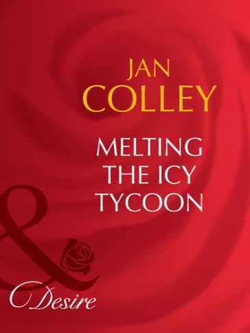 Melting The Icy Tycoon (Mills & Boon Desire) - Jan Colley