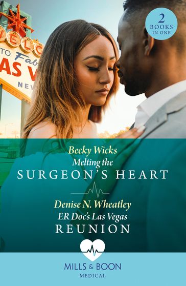 Melting The Surgeon's Heart / Er Doc's Las Vegas Reunion: Melting the Surgeon's Heart / ER Doc's Las Vegas Reunion (Mills & Boon Medical) - Becky Wicks - Denise N. Wheatley