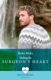 Melting The Surgeon s Heart (Mills & Boon Medical)