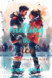 Melting the Ice (A Timberlake Titans Hockey RomanceBook 3)