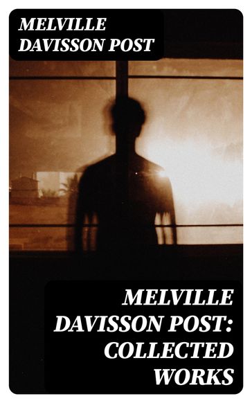 Melville Davisson Post: Collected Works - Melville Davisson Post