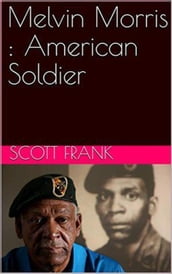 Melvin Morris : American Soldier