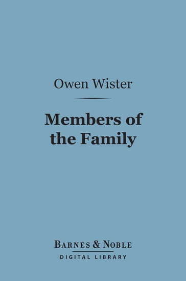 Members of the Family (Barnes & Noble Digital Library) - Owen Wister