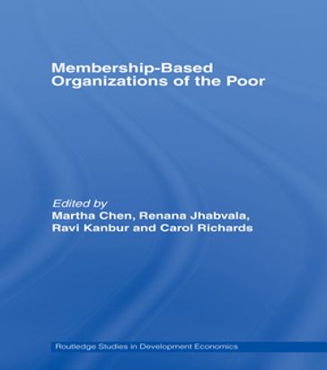Membership Based Organizations of the Poor - Carol Richards - Martha Chen - Ravi Kanbur - Renana Jhabvala