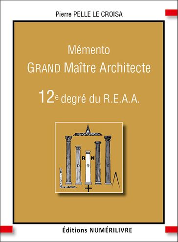 Mémento grand maitre architecte - 12e degré du reaa - Pierre Pelle Le Croisa