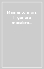 Memento mori. Il genere macabro in Europa dal Medioevo a oggi. Ediz. italiana, inglese e francese