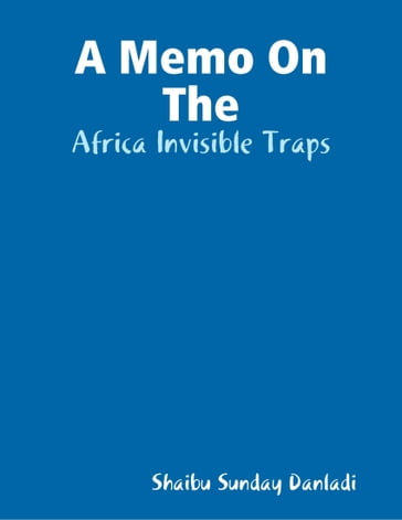 A Memo On The: Africa Invisible Traps - Shaibu Sunday Danladi