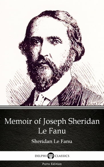 Memoir of Joseph Sheridan Le Fanu by Sheridan Le Fanu - Delphi Classics (Illustrated) - Sheridan Le Fanu