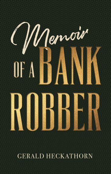 Memoir of a Bank Robber - Gerald Heckathorn