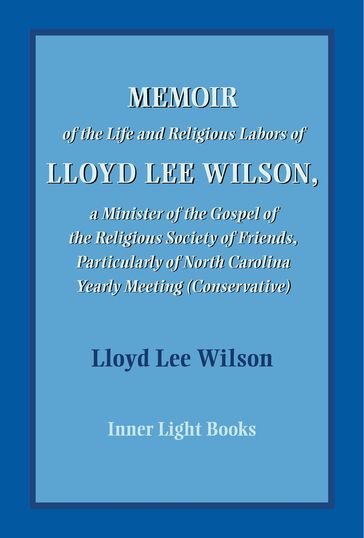 Memoir of the Life and Religious Labors of Lloyd Lee Wilson - Lloyd Lee Wilson