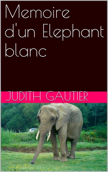 Memoire d'un Elephant blanc - Judith Gautier