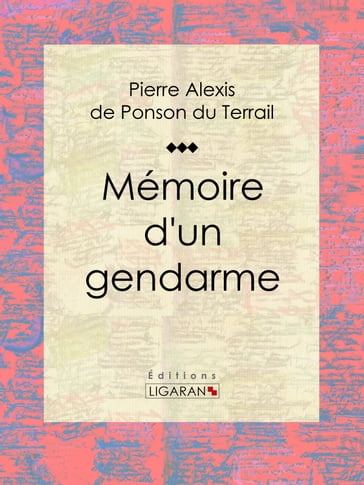 Mémoire d'un gendarme - Pierre Alexis de Ponson du Terrail - Ligaran