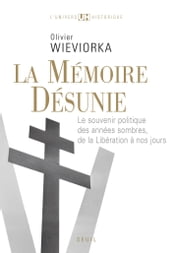 La Mémoire désunie. Le souvenir politique des années sombres, de la Libération à nos jours