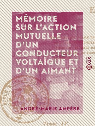 Mémoire sur l'action mutuelle d'un conducteur voltaïque et d'un aimant - André-Marie Ampère