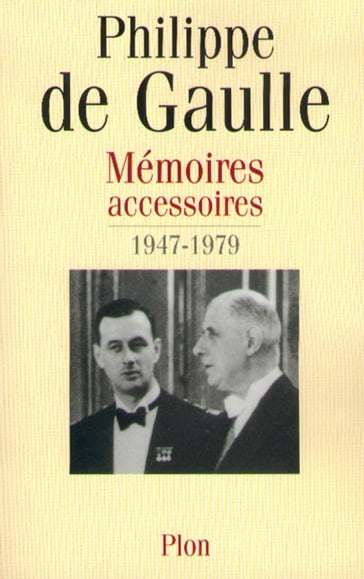 Mémoires accessoires 1946-1982 - Philippe De GAULLE