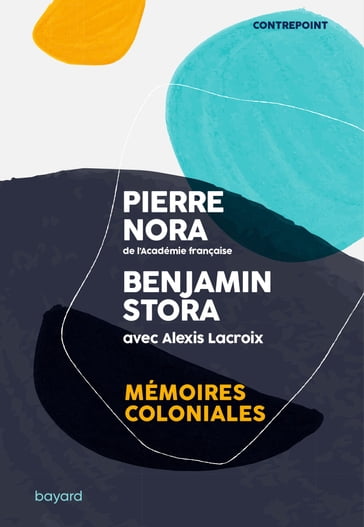 Mémoires coloniales - Benjamin Stora - Pierre Nora - Alexis Lacroix