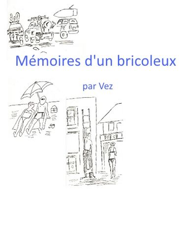 Mémoires d'un bricoleux - VEZ